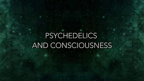 Psychedelica S01E01 - Psychedelics and Consciousness