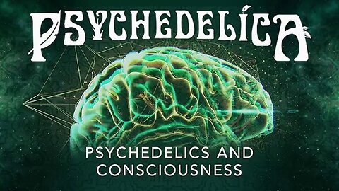 Psychedelica S01E01 - Psychedelics and Consciousness