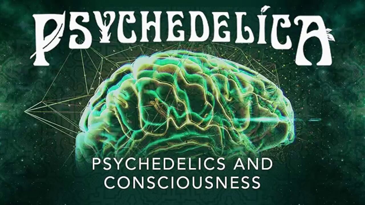Psychedelica S01E01 - Psychedelics and Consciousness