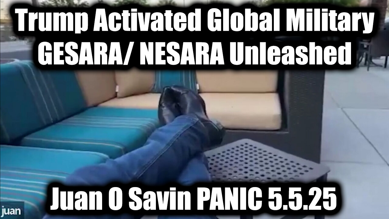 Juan O Savin "PANIC is in The Air" 5.5.25 - Trump Activated Global Military, GESARA/NESARA Unleashed