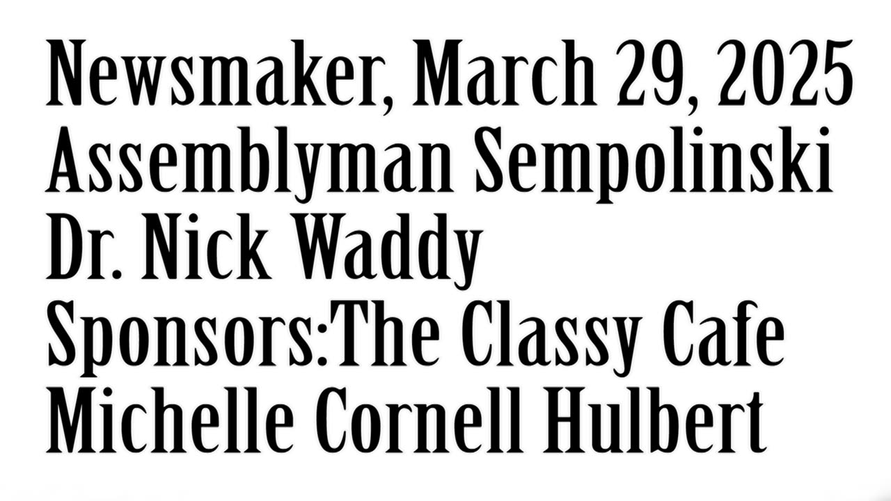 Newsmaker, March 29, 2025, Assemblyman Sempolinski, Dr Nick Waddy