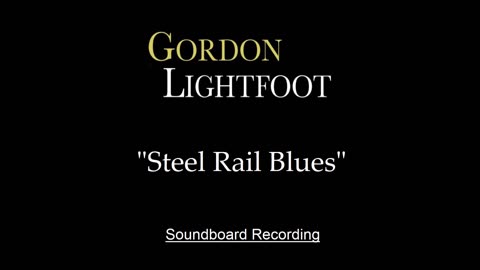 Gordon Lightfoot - Steel Rail Blues (Live)