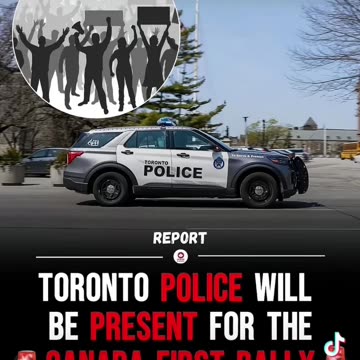 TORONTO POLICE WILL BE PRESENT FOR THE CANADA FIRST RALLY