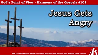 Harmony of the Gospels #101 - Jesus Gets Angry || God's Point of View