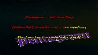Pentagram - All Your Sins {you must karaoke}