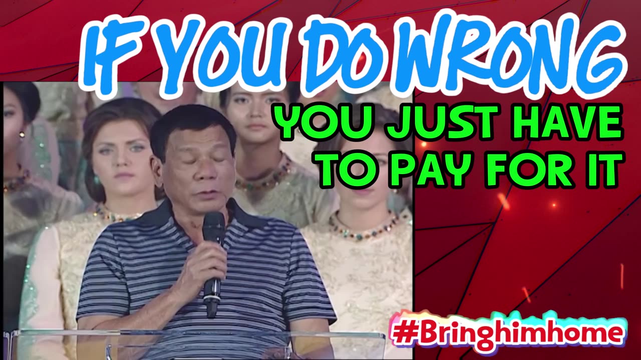 IF YOU DO WRONG YOU JUST HAVE TO PAY FOR IT - PRRD