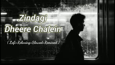 Zindagi Dheere Chalein (Lofi+Relaxing+Slowed+Remixed) Rameen Lofi Production