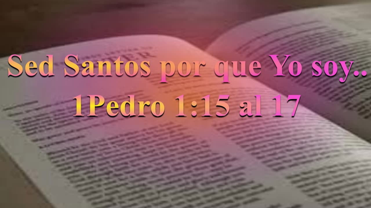 "Estudio 1 Pedro 1: 15 al 17 - Sed Santos porque Yo soy Santo"