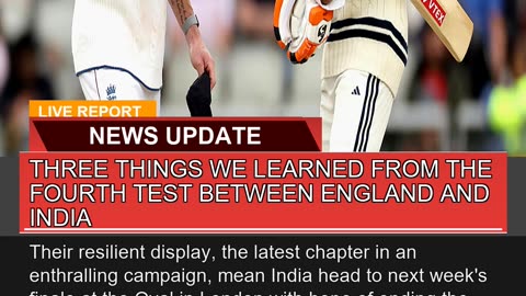 Three Things We Learned From the Fourth Test Betwe