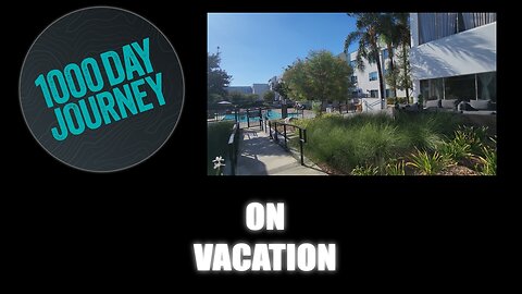 1000 Day Journey 0795 On Vacation!