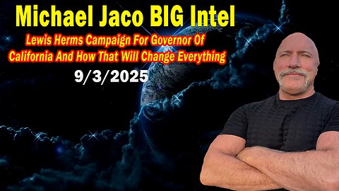 Michael Jaco BIG Intel Sep 3: "Lewis Herms Campaign For Governor Of California! Important Update"