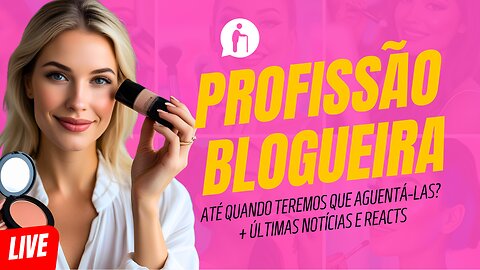 🔴 Qual é o Futuro da Profissão Blogueira? + Notícias e Reacts | Millennials Geriátricos