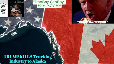 Canadian Closing FREE Roads to Alaska! American Trucking HAMMERED! 'Conboy' w/lyrics