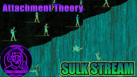 Sulk Stream #477 Attachment Theory