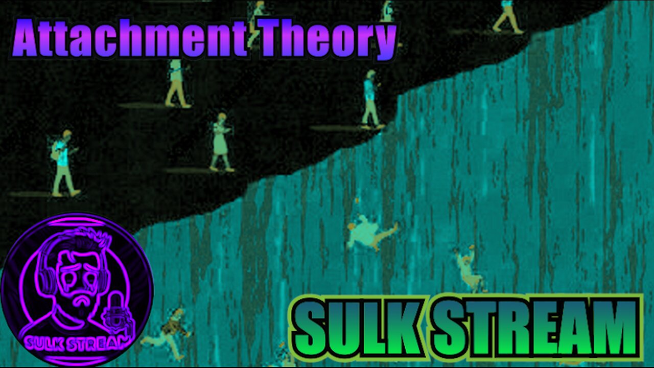 Sulk Stream #477 Attachment Theory