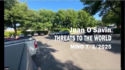 Juan O'Savin - THREATS TO THE WORLD - NINO 7/3/2025