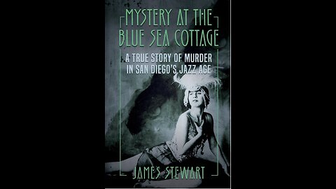 Mystery At The Blue Sea Cottage: Murder in San Diego's Jazz Age James Stewart. (2021)