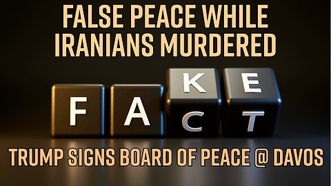 False Peace While Iranians Murdered: Trump Signs Board Of Peace @ Davos - Truth Today 01-22-26