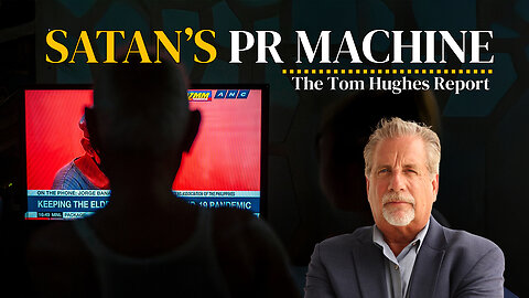 Satan's PR Machine | The Tom Hughes Report