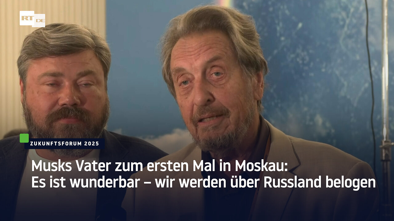 Musks Vater zum ersten Mal in Moskau: Es ist wunderbar – wir werden über Russland belogen