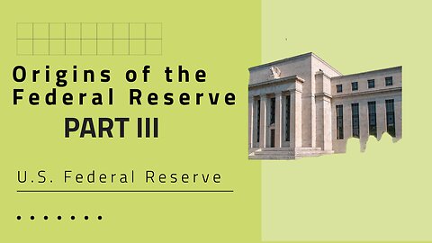 Title: The Federal Reserve Unveiled: Part III - Bankers, Reform, and Power (1900s to Today)