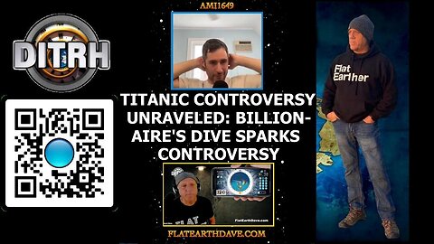 Titantic Conspiracy Unraveled: Billionaires' Dive Sparks Controversy - Interview With Flat Earth Dave - ami1649 [Aug 14, 2023]