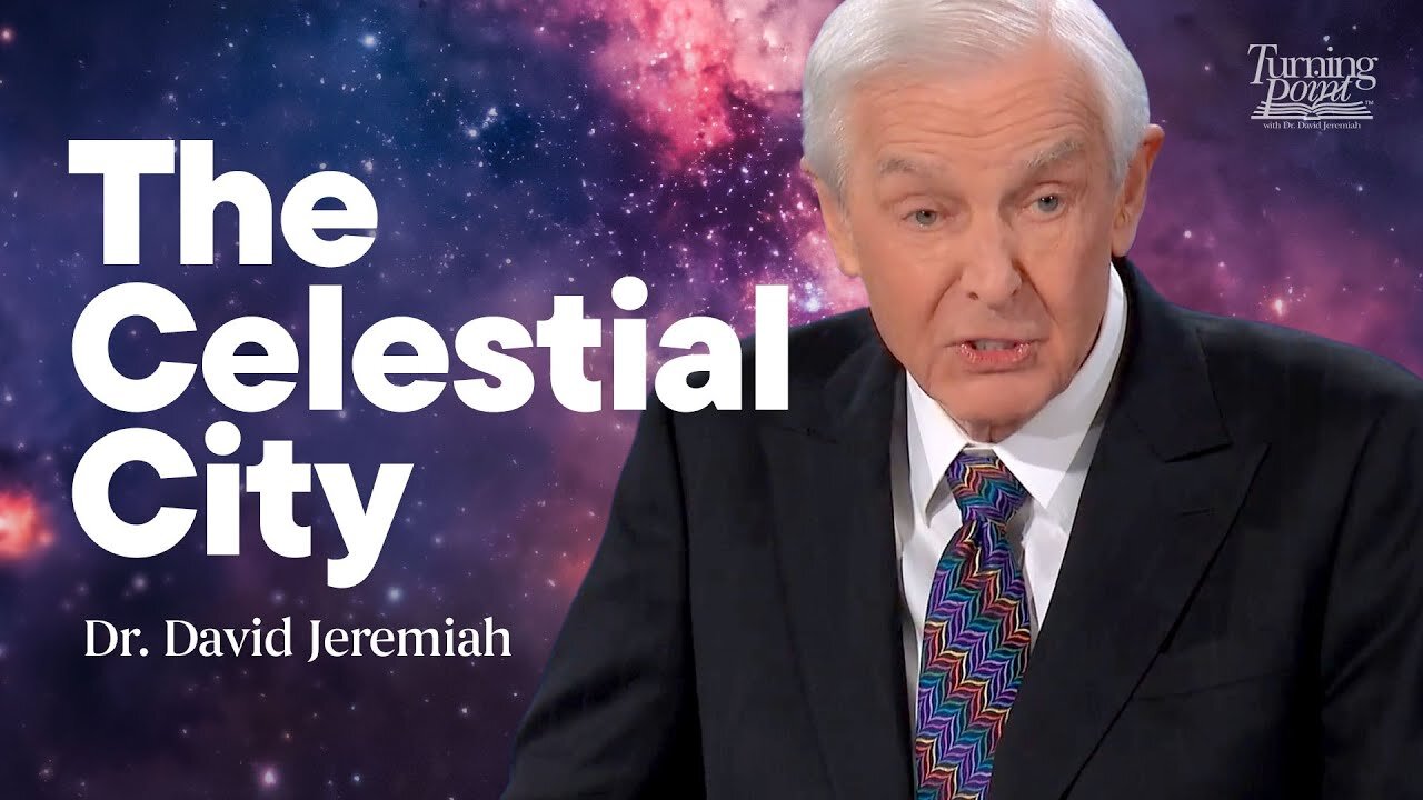 The Celestial City | Dr. David Jeremiah | Revelation 21 & 22
