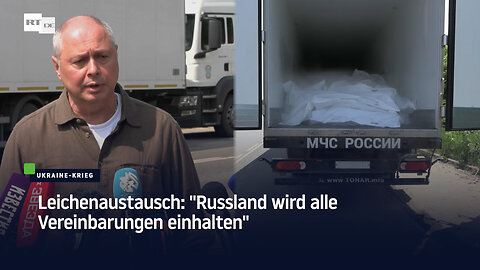 Leichenaustausch: "Russland wird alle Vereinbarungen einhalten"