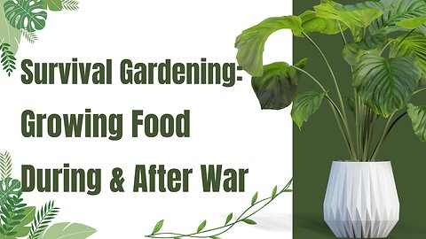 Survival Gardening Report: Growing Food During & After War