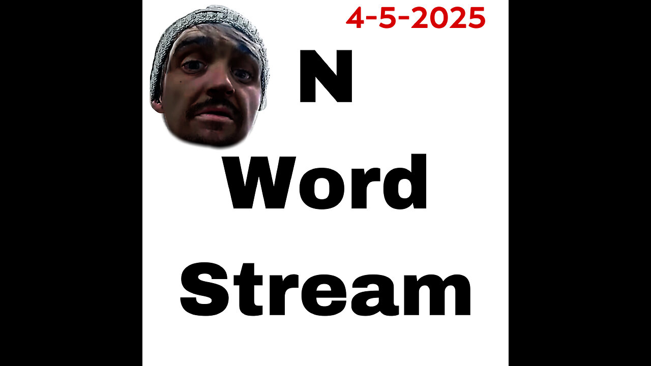 4-5-2025 ***DELETED*** N Word Stream