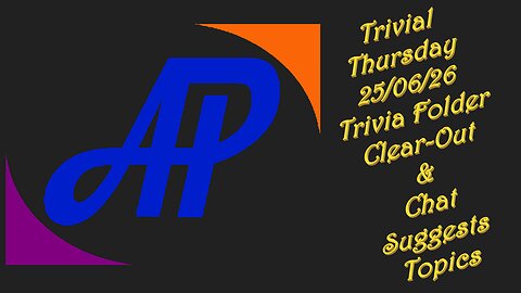 Trivial Thursday 25/06/26 - Trivia Folder Clear-Out & Chat Suggests Topics