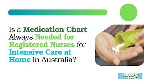Is a Medication Chart Always Needed for Registered Nurses for Intensive Care at Home in Australia?
