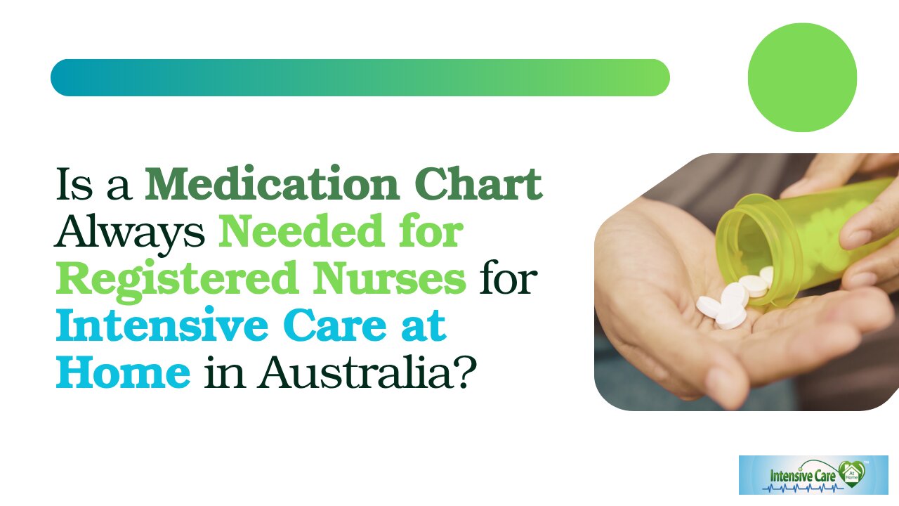 Is a Medication Chart Always Needed for Registered Nurses for Intensive Care at Home in Australia?