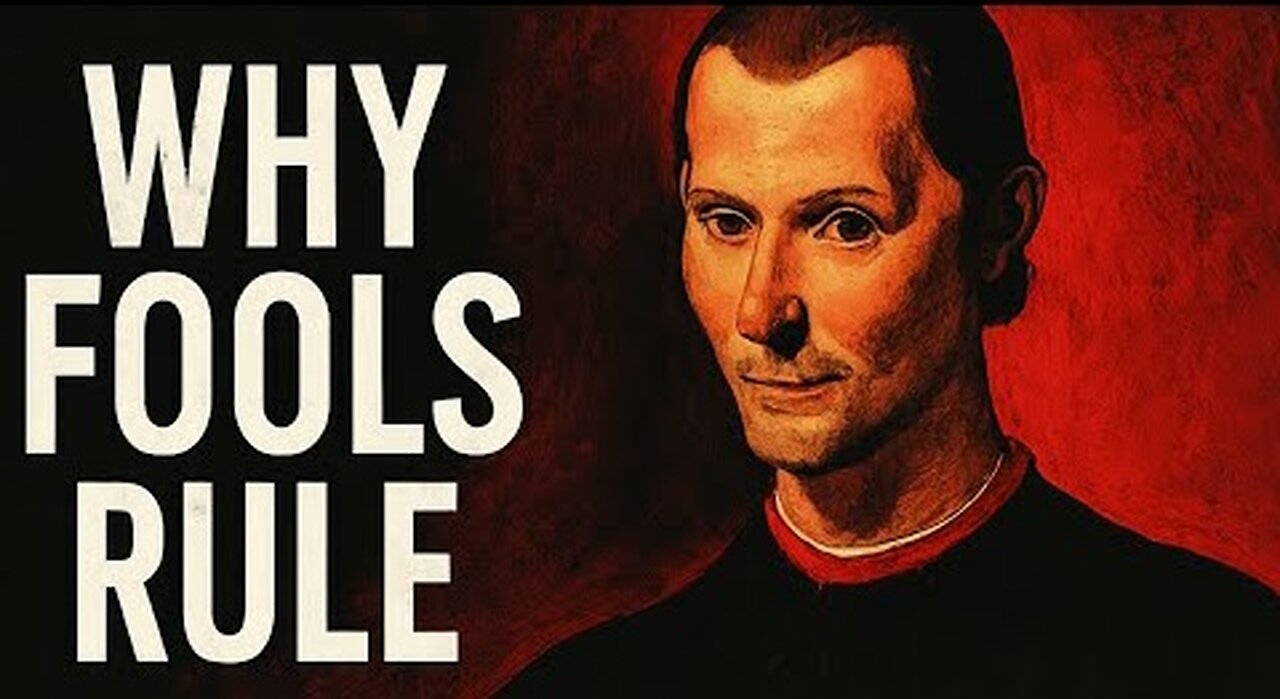 Why the Most Foolish People End Up in Power – Machiavelli Knew This