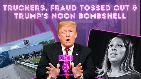 Truckers, Fraud Tossed Out & Trump’s Noon Bombshell