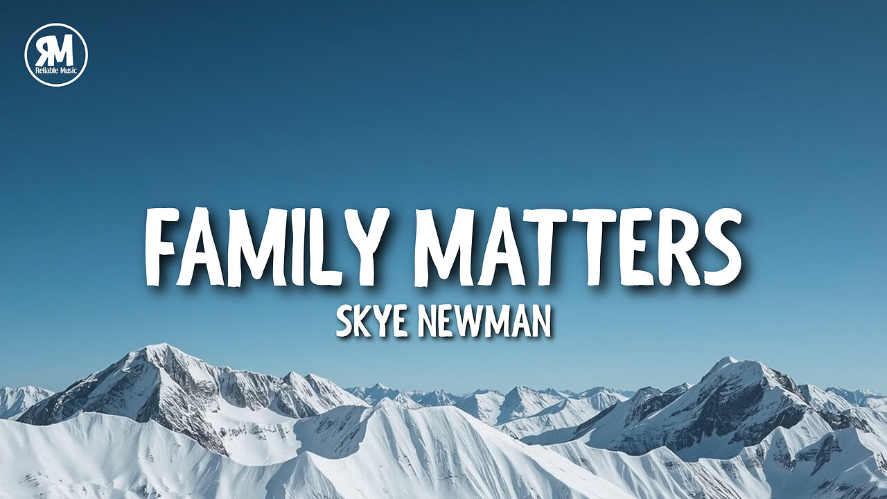 Skye Newman - Family Matters (lyrics)