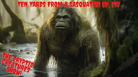 Ten Yards from a Sasquatch! EP 197