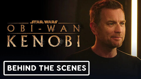 Obi-Wan Kenobi - Exclusive Official Behind the Scenes Clip (2022) Ewan McGr