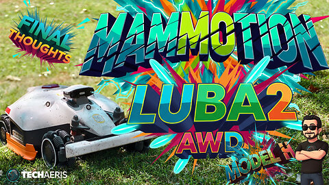 MAMMOTION LUBA2 AWD H Model Final Thoughts