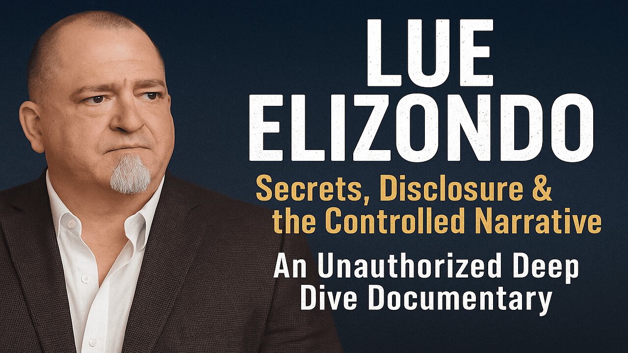 LUE ELIZONDO | Secrets, Disclosure & the Controlled Narrative An Unauthorized Deep Dive Documentary