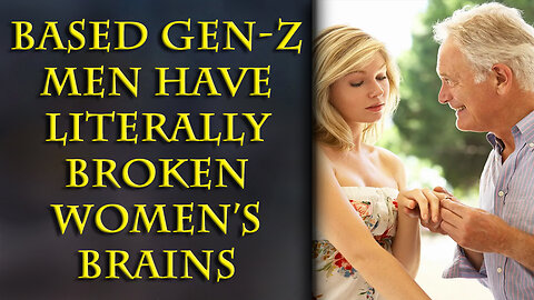 Gen Z is so tradpilled and based, young women don't know WHO to date now.
