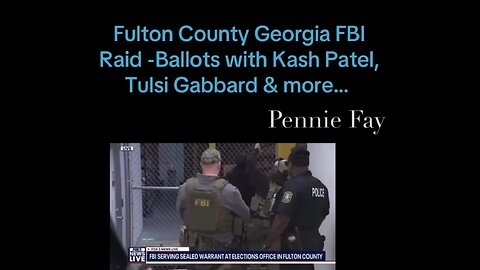 Fulton County Georgia FBI Raid -Ballots with Kash Patel, Tulsi Gabbard & more