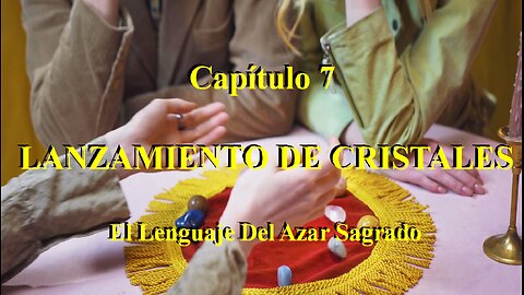 😊 CAPÍTULO 7: LANZAMIENTO DE CRISTALES – EL LENGUAJE DEL AZAR SAGRADO 😊