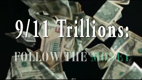 9/11 Trillions: Follow The Money