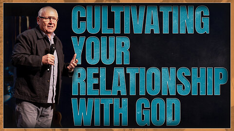 Cultivate Your Relationship With God