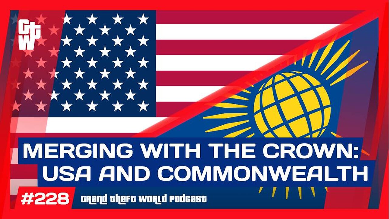 Union Now with Britain, USA Into the Commonwealth | #GrandTheftWorld 228 (Clip)