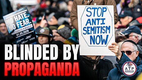 BLINDED BY PROPAGANDA: WHAT'S BEHIND THE EXPLOSION OF MINDLESS ANTI-JEWISH HATE?