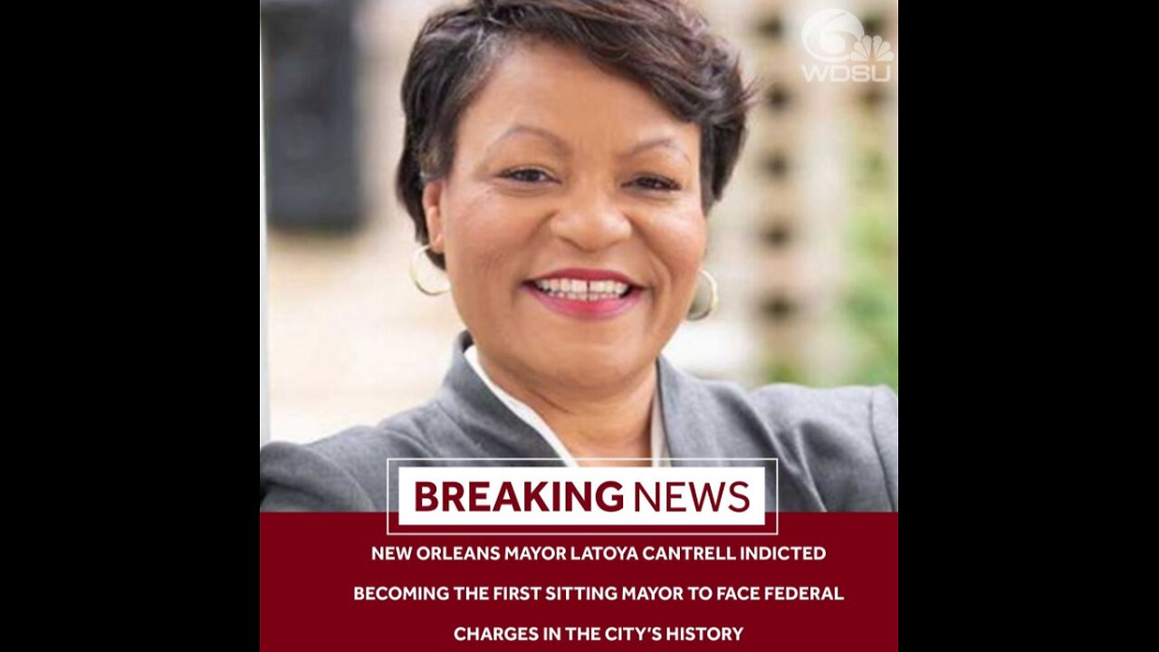 New Orleans Mayor LaToya Cantrell Indicted, First Sitting Mayor City’s History Face Federal Charges