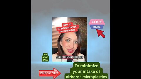 However,To minimize your intake of airborne microplastics... to the best we can...