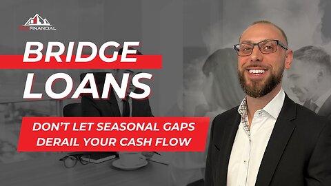 Bridge Loans - Don’t Let Seasonal Gaps Derail Your Cash Flow